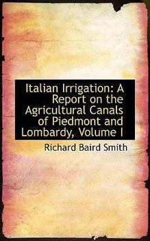 Paperback Italian Irrigation: A Report on the Agricultural Canals of Piedmont and Lombardy, Volume I Book