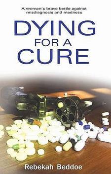 Paperback Dying for a Cure: A Woman's Brave Battle Against Misdiagnosis and Madness Book