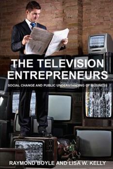 Paperback The Television Entrepreneurs: Social Change and Public Understanding of Business Book