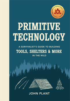 Hardcover Primitive Technology: The complete guide to making things in the wild from scratch Book