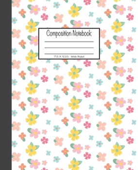 Composition Notebook: 7.5x9.25, Wide Ruled Colorful Flowers