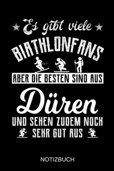 Es gibt viele Biathlonfans aber die besten sind aus Düren und sehen zudem noch sehr gut aus: A5 Notizbuch | Liniert 120 Seiten | Geschenk/Geschenkidee ... | Muttertag | Namenstag (German Edition)