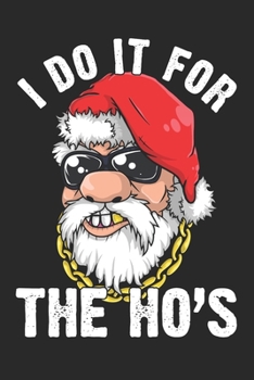 I Do It For The Ho's: Christmas funny gifts, funny christmas gifts, bear christmas gift 6x9 Journal Gift Notebook with 125 Lined Pages