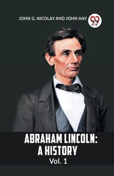 Paperback Abraham Lincoln: A History Vol. 1 Book