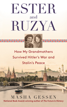 Paperback Ester and Ruzya: How My Grandmothers Survived Hitler's War and Stalin's Peace Book