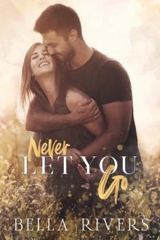 Never Let You Go: A Small Town Single Dad Romance (Emerald Creek) - Book #1 of the Emerald Creek