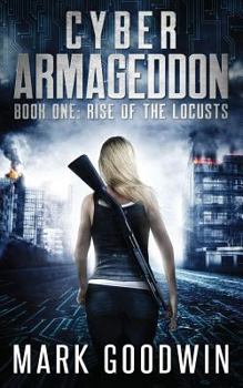 Rise of the Locusts - Book #1 of the Cyber Armageddon