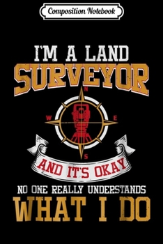 Paperback Composition Notebook: Land Surveyor s - It's Okay If You Don't Understand Journal/Notebook Blank Lined Ruled 6x9 100 Pages Book