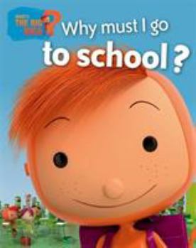 Hardcover Why Must I Go to School? (What's the Big Idea?) Book