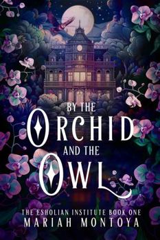 Hardcover By the Orchid and the Owl: The Esholian Institute Book 1 Book