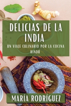 Paperback Delicias de la India: Un Viaje Culinario por la Cocina Hindú [Spanish] Book