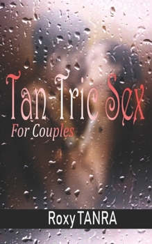 Tan Tric Sex for Couples: Step-by-Step Guide to Learning the Art of Tan Tric Sex and the Path of Sacred Sexuality with Practical Tips for Couples