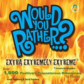 Paperback Would You Rather...? Extra Extremely Extreme Edition: More Than 1,200 Positively Preposterous Questions to Ponder Book