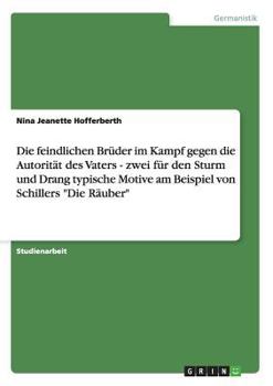 Die feindlichen Br�der im Kampf gegen die v�terliche Autorit�t in Schillers Die R�uber