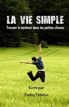 La Vie Simple: Trouver le bonheur dans les petites choses