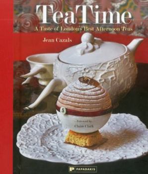 Hardcover Tea Time: A Taste of London's Best Afternoon Teas Book