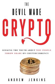 Paperback The Devil Made Crypto: Seeking The Truth About Why People Throw Shade On Cryptocurrency Book