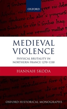 Hardcover Medieval Violence: Physical Brutality in Northern France, 1270-1330 Book