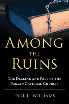 Hardcover Among the Ruins: The Decline and Fall of the Roman Catholic Church Book