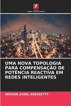 Paperback Uma Nova Topologia Para Compensação de Potência Reactiva Em Redes Inteligentes [Portuguese] Book