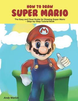 Paperback How to Draw Super Mario: The Easy and Clear Guide for Drawing Super Mario Step-By-Step Tutorial Book
