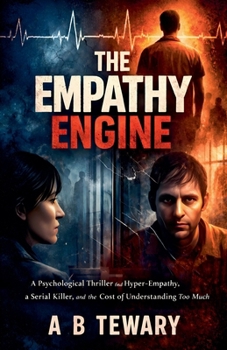 Paperback The Empathy Engine: A Psychological Thriller About Hyper-Empathy, a Serial Killer, and the Cost of Understanding Too Much Book
