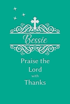 Bessie Praise the Lord with Thanks: Personalized Gratitude Journal for Women of Faith