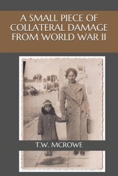 Paperback A Small Piece of Collateral Damage from World War II Book