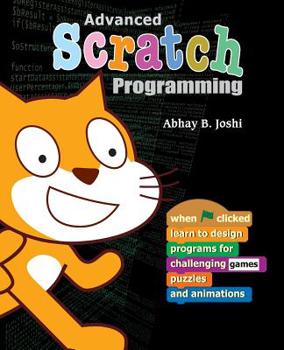 Paperback Advanced Scratch Programming: Learn to design programs for challenging games, puzzles, and animations Book