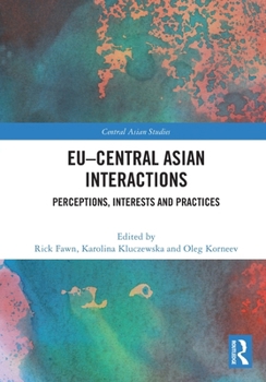 Paperback EU-Central Asian Interactions: Perceptions, Interests and Practices Book
