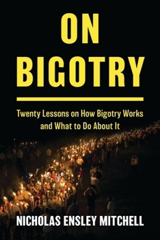 Hardcover On Bigotry: Twenty Lessons on How Bigotry Works and What to Do about It Book
