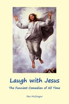 Laugh with Jesus: The Funniest Comedian of All Time