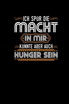 Paperback Ich Sp?r Die Macht In Mir K?nnte Aber Auch Hunger Sein: Lustiges Notizbuch a5 - Geschenk f?r Kollegen Chef Notizheft Taschenkalender Journal a5 [German] Book