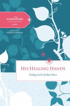 His Healing Hands: Finding God in Broken Places - Book  of the Women of Faith Study Guide