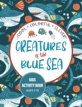 Paperback Creatures of the Blue Sea Kids Activity Book for Ages 7-10: Hours of entertainment with LOTS of FUN & Educational Activities! Book