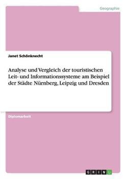 Paperback Analyse und Vergleich der touristischen Leit- und Informationssysteme am Beispiel der Städte Nürnberg, Leipzig und Dresden [German] Book