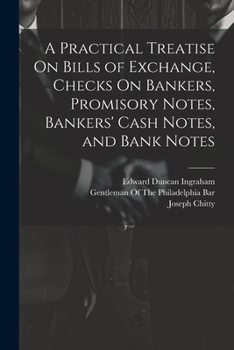 Paperback A Practical Treatise On Bills of Exchange, Checks On Bankers, Promisory Notes, Bankers' Cash Notes, and Bank Notes Book