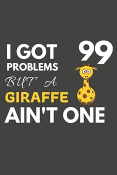 Paperback I Got 99 Problems But A Giraffe Ain't One: Giraffe Gifts For Giraffe lovers Only - Paperback Blank Lined Notebook Journal to Write In, Notes, To Do Li Book