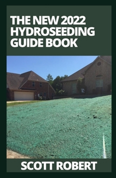 Paperback The New 2022 Hydroseeding Guide Book: How To Take Care Of Hydroseeding Grass Book