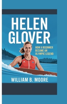 Paperback HELEN GLOVER: How a Beginner Became an Olympic Legend Book