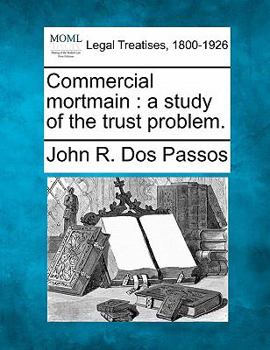 Paperback Commercial Mortmain: A Study of the Trust Problem. Book