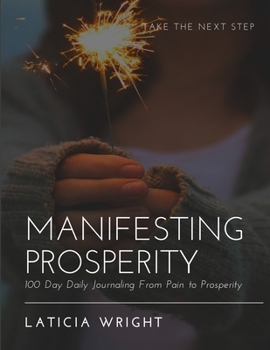 Paperback Manifesting Prosperity: 100 Day Daily Journaling From Pain To Prosperity Book