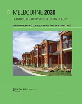 Paperback Melbourne 2030: Planning Rhetoric Versus Urban Reality Book