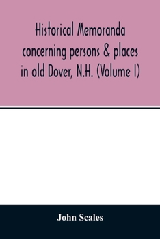 Paperback Historical memoranda concerning persons & places in old Dover, N.H. (Volume I) Book