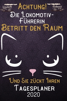 Achtung! Die Lokomotiv-Führerin betritt den Raum und Sie zückt Ihren Tagesplaner 2020: DIN A5 Kalender / Terminplaner / Tageskalender 2020 12 Monate: ... 2020 – Jeder Tag auf 1 Seite (German Edition)