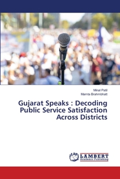 Paperback Gujarat Speaks: Decoding Public Service Satisfaction Across Districts Book