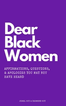 Paperback Dear Black Women: Affirmations, Questions, & Apologies You May Not Have Heard Book