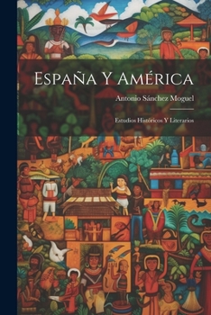 Paperback España y América: Estudios Históricos y Literarios [Spanish] Book