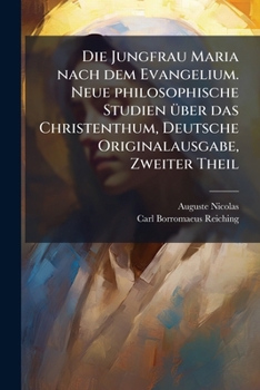 Paperback Die Jungfrau Maria nach dem Evangelium. Neue philosophische Studien Ã1/4ber das Christenthum, Deutsche Originalausgabe, Zweiter Theil [German] Book