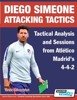 Paperback Diego Simeone Attacking Tactics - Tactical Analysis and Sessions from Atlético Madrid's 4-4-2 Book